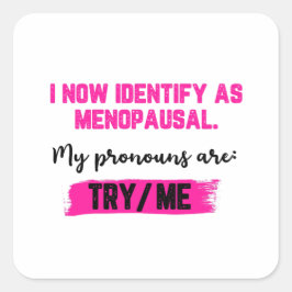I Now Identify As Menopausal. My Pronouns: Try/Me Vierkante Sticker