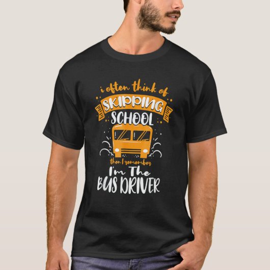 I Often Think Of Skipping School  School Bus Drive T-shirt (Voorkant)
