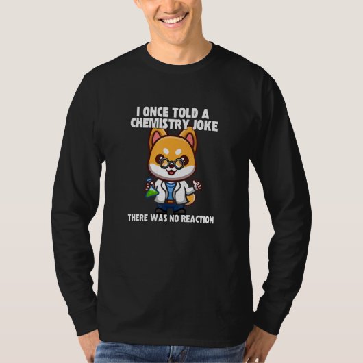 I Once Told A Chemistry Joke  Dog Meme ChemistHumo T-shirt (Voorkant)