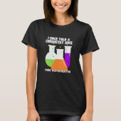 I Once Told A Chemistry Joke  Meme Chemist Humor T-shirt (Voorkant)