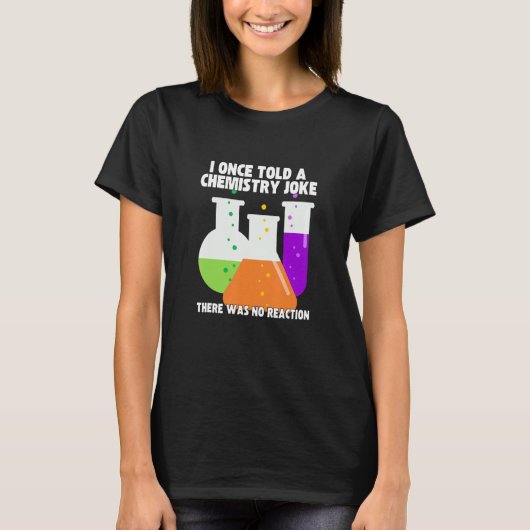 I Once Told A Chemistry Joke  Meme Chemist Humor T-shirt (Voorkant)