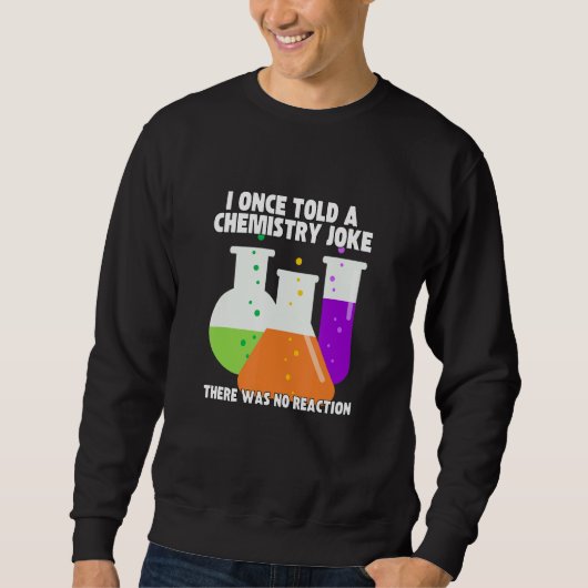 I Once Told A Chemistry Joke  Meme Chemist Humor Trui (Voorkant)