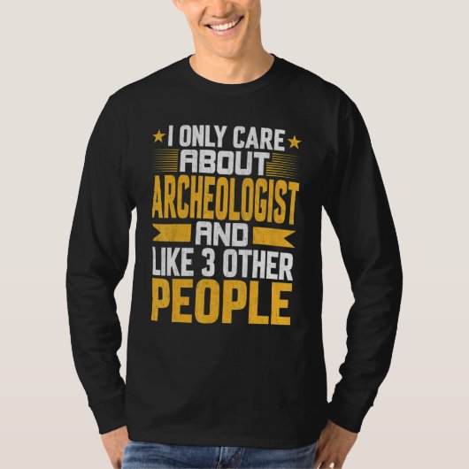 I Only Care About Archeologist and Like Other 3 Pe T-shirt (Voorkant)