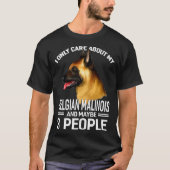 I Only Care About My Belgian Malinois Maybe 3 Peop T-shirt (Voorkant)
