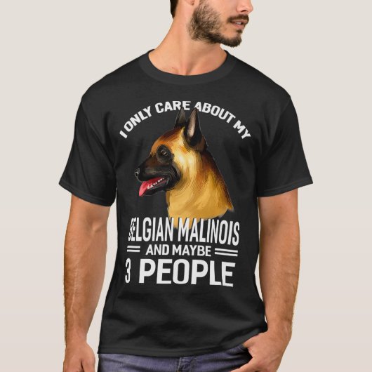 I Only Care About My Belgian Malinois Maybe 3 Peop T-shirt (Voorkant)