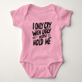 I Only Cry When Ugly People Hold Me quote Romper (Voorkant)