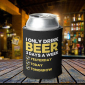 I Only Drink Beer 3 Days a week divertida Beber Blikjeskoeler