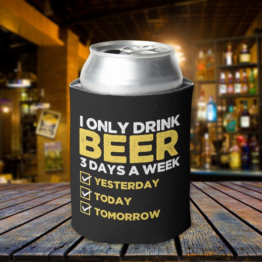 I Only Drink Beer 3 Days a week divertida Beber Blikjeskoeler