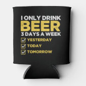 I Only Drink Beer 3 Days a week divertida Beber Blikjeskoeler (Voorkant)