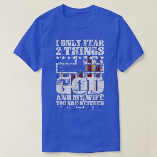 I Only Fear 2 Things God And My Wife Funny  T-shirt (Design voorkant)