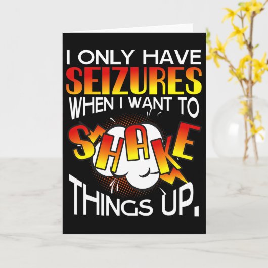 I Only Have Seizures When I Want To Shake Things U Kaart (Gele Bloem)