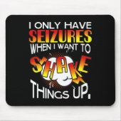 I Only Have Seizures When I Want To Shake Things U Muismat (Voorkant)