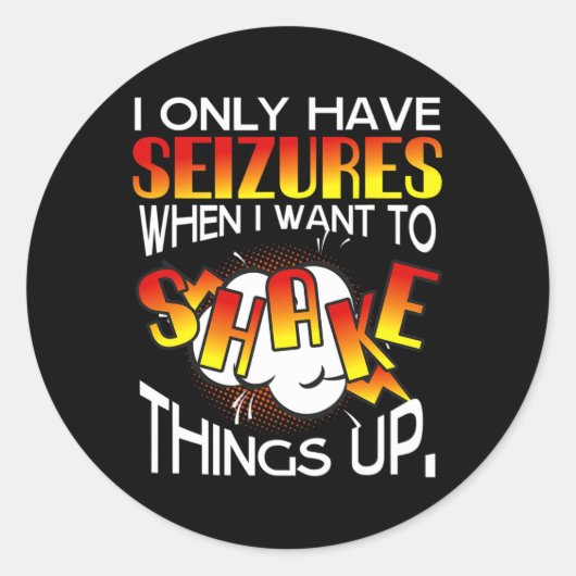 I Only Have Seizures When I Want To Shake Things U Ronde Sticker (Voorkant)