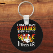 I Only Have Seizures When I Want To Shake Things U Sleutelhanger (Voorkant)