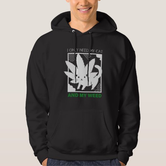 I Only Need My Cat And My Weed Hoodie (Voorkant)