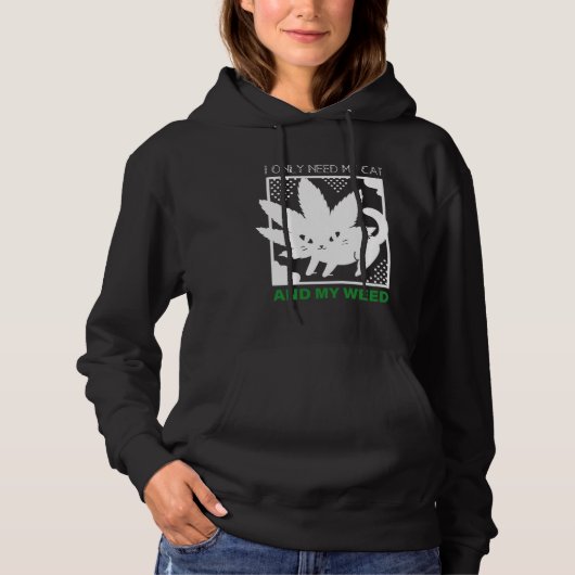 I Only Need My Cat And My Weed Hoodie (Voorkant)