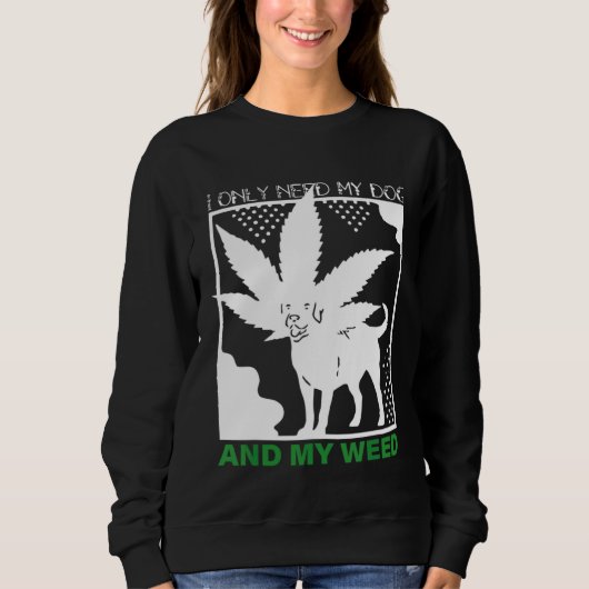 I Only Need My Dog And My Weed Trui (Voorkant)