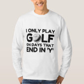 I Only Play Golf T-shirt (Voorkant)