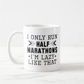 I Only Run Half Marathons I'm Lazy Like That Koffiemok (Links)