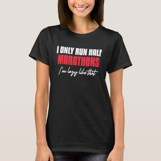 I Only Run Half Marathons I'm Lazy Like That Runni T-shirt (Voorkant)