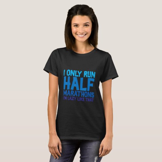 I Only Run Half Marathons  I'm Lazy Like That   T-shirt (Voorkant volledig)
