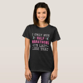 I Only Run Half Marathons I'm Lazy Like That T-shirt (Voorkant volledig)