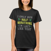 I Only Run Half Marathons I'm Lazy Like That T-shirt (Voorkant)
