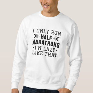 I Only Run Half Marathons I'm Lazy Like That Trui