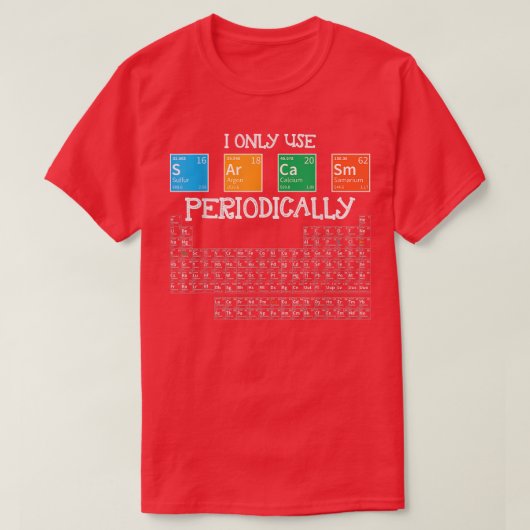 I Only Sarcasm Periodically Funny Science Theme De T-shirt (Design voorkant)