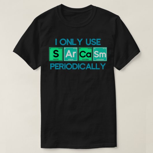 I Only Use Sarcasm Periodically Biology  T-shirt (Design voorkant)