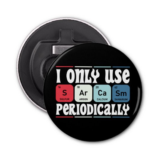 I Only Use Sarcasm Periodically Cool Science Quote Button Flesopener (Voorkant)