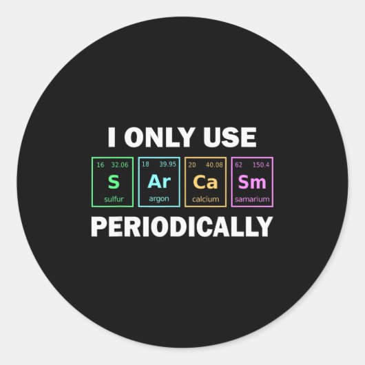 I Only Use Sarcasm Periodically Funny Chemistry St Ronde Sticker (Voorkant)