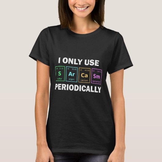I Only Use Sarcasm Periodically Funny Chemistry St T-shirt (Voorkant)