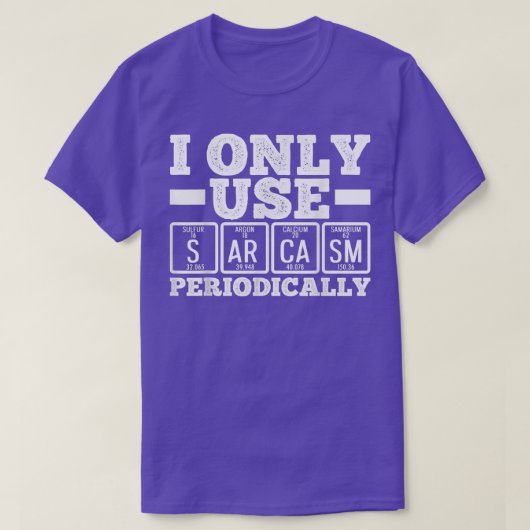 I Only Use Sarcasm Periodically Humor Science Nerd T-shirt (Design voorkant)
