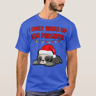 I only wake up for presents Christmas sloth T-shirt