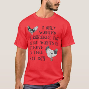 I Only Wanted 10 Chickens But If God Wants 20 Chic T-shirt
