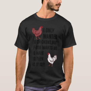 I Only Wanted 10 Chickens But If God Wants Me To H T-shirt