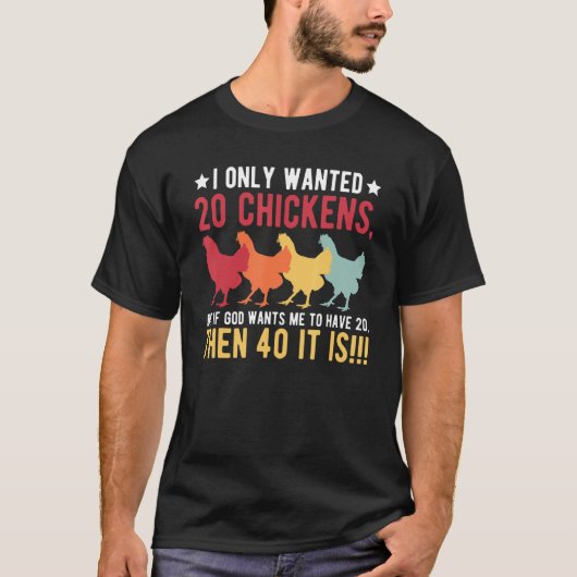 I Only Wanted 10 Chickens But If God Wants Me to H T-shirt (Voorkant)