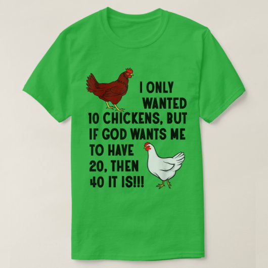 I Only Wanted 10 Chickens Crazy Chicken Farmer T-shirt (Design voorkant)