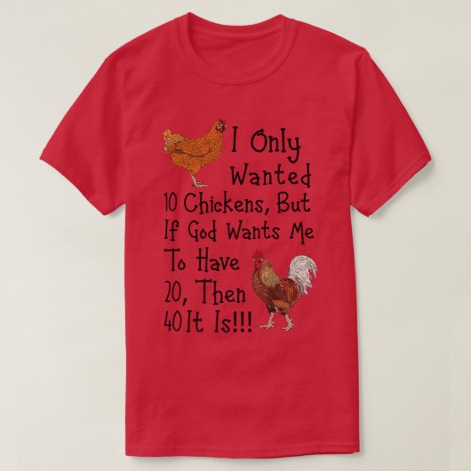 I Only Wanted 10 Chickens Funny Chicken Farmer T-shirt (Design voorkant)