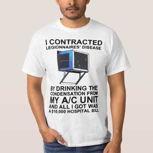 I ontrated legionnaires' disease by drinking the  t-shirt (Voorkant)