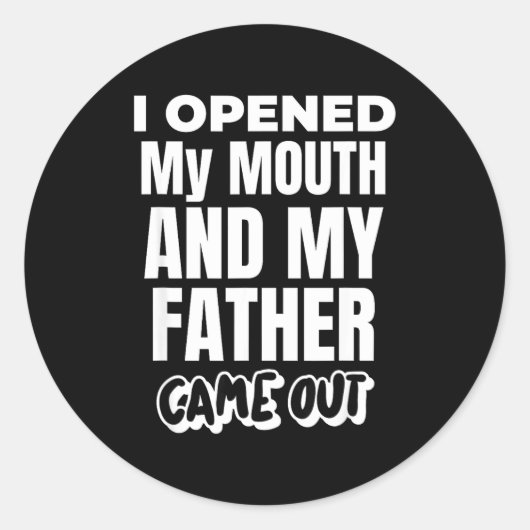 I Opened My Mouth And My Father Came Out Funny Hum Ronde Sticker (Voorkant)