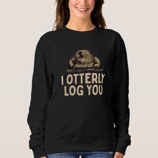 I Otterly Log You Otter Humor Otter Couples 2 Trui (Voorkant)