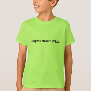 I OVERVIVED MIDDLE SCHOOL - shirt