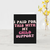 I Paid For This With My Child Suprt Design  Kaart (Gele Bloem)