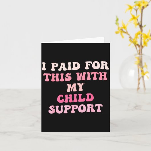 I Paid For This With My Child Suprt Design  Kaart (Gele Bloem)