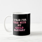 I Paid For This With My Child Suprt Design Koffiemok (Links)