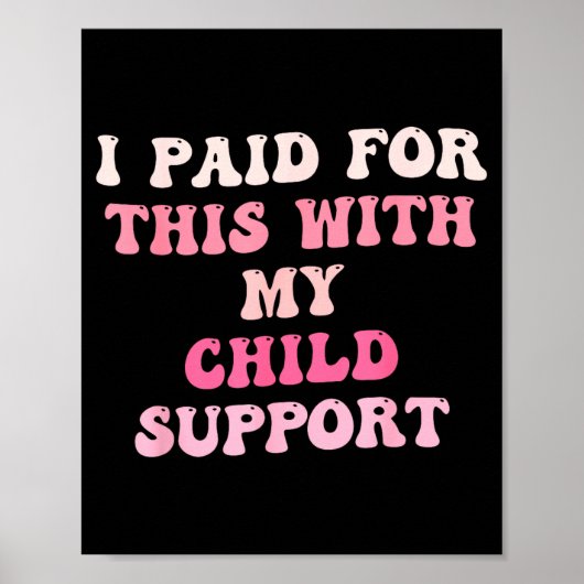 I Paid For This With My Child Suprt Design Poster (Voorkant)
