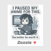 I Paused My Anime for This  Sticker (Vel)