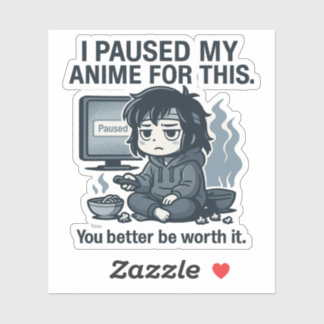 I Paused My Anime for This  Sticker